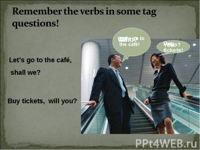 Remember the verbs in some tag questions!