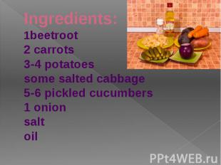 Ingredients:1beetroot2 carrots3-4 potatoessome salted cabbage5-6 pickled cucumbe
