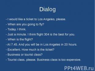 Dialog - I would like a ticket to Los Angeles, please. - When are you going to f