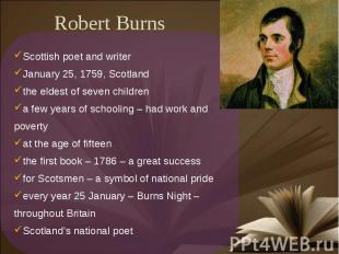 Robert Burns Scottish poet and writerJanuary 25, 1759, Scotlandthe eldest of sev