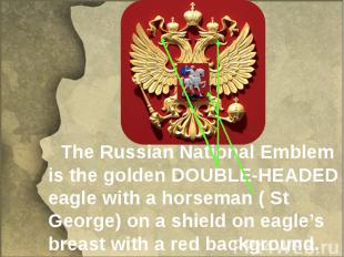 The Russian National Emblem is the golden DOUBLE-HEADED eagle with a horseman (