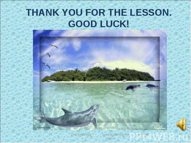 THANK YOU FOR THE LESSON. GOOD LUCK!
