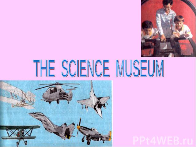 THE SCIENCE MUSEUM