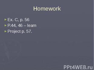 HomeworkEx. C, p. 56P.44, 46 – learnProject p. 57.