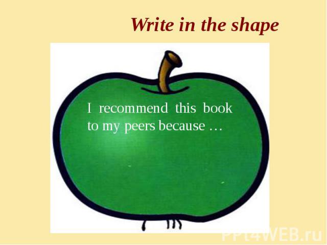 Write in the shape I recommend this book to my peers because …