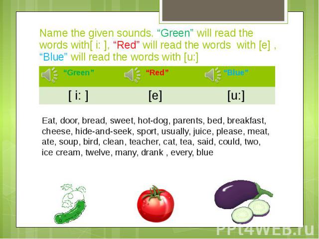 Name the given sounds. “Green” will read the words with[ i: ], “Red” will read the words with [e] , “Blue” will read the words with [u:]