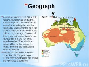 Geography Australia's landmass of 7,617,930 square kilometers is on the Indo-Aus