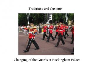 Traditions and Customs Changing of the Guards at Buckingham Palace