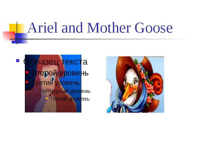 Ariel and Mother Goose