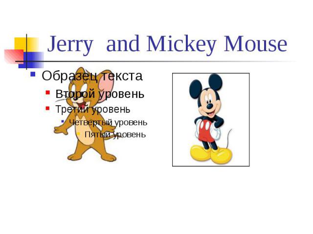 Jerry and Mickey Mouse