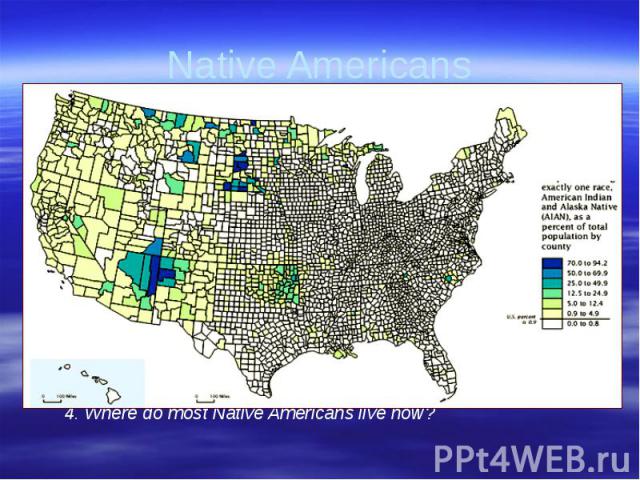 Native Americans4. Where do most Native Americans live now?
