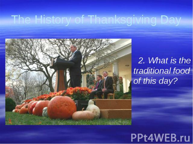 The History of Thanksgiving Day 2. What is the traditional food of this day?