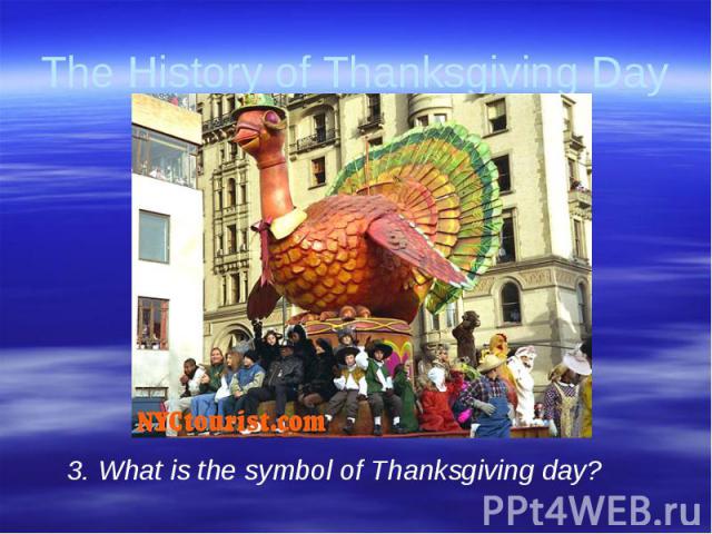 The History of Thanksgiving Day 3. What is the symbol of Thanksgiving day?