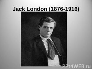 Jack London (1876-1916)