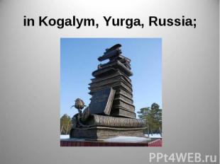 in Kogalym, Yurga, Russia;