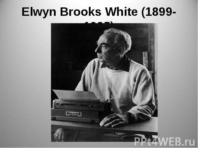 Elwyn Brooks White (1899-1985)