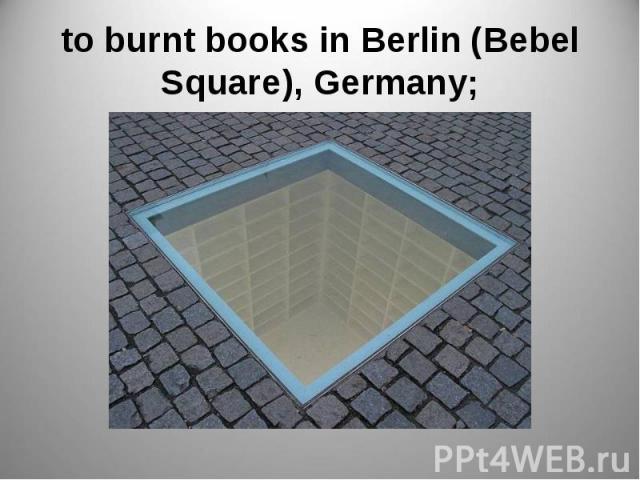 to burnt books in Berlin (Bebel Square), Germany;