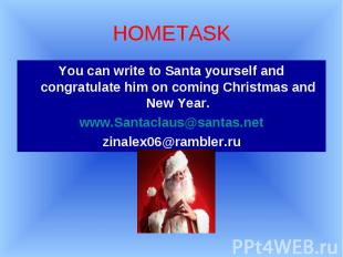HOMETASK You can write to Santa yourself and congratulate him on coming Christma