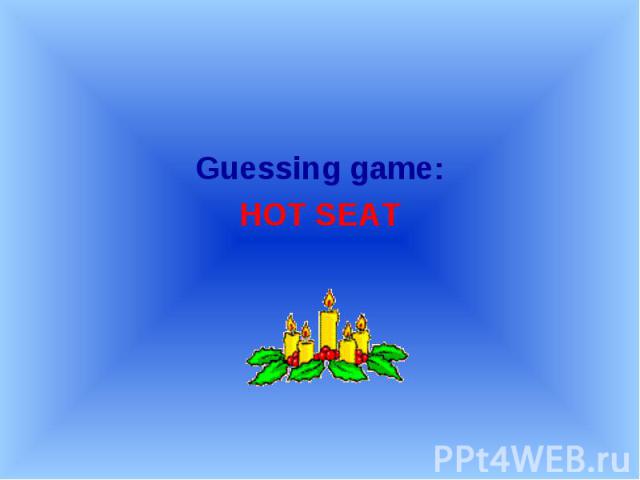 Guessing game:HOT SEAT