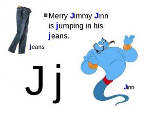 Merry Jimmy Jinn is jumping in his jeans.