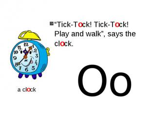 “Tick-Tock! Tick-Tock!Play and walk”, says the clock.