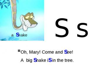 Oh, Mary! Come and see!A big snake is in the tree.