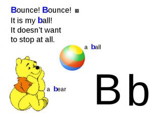 Bounce! Bounce! It is my ball!It doesn’t want to stop at all. B