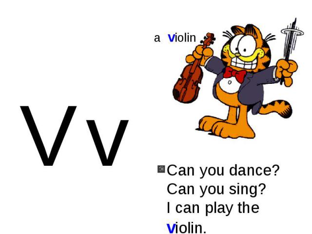 Can you dance?Can you sing?I can play the violin.