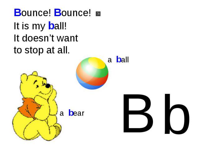Bounce! Bounce! It is my ball!It doesn’t want to stop at all. B