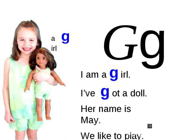 I am a g irl.I’ve g ot a doll.Her name is May.We like to play.