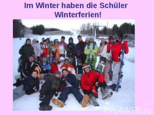 Im Winter haben die Schьler Winterferien!