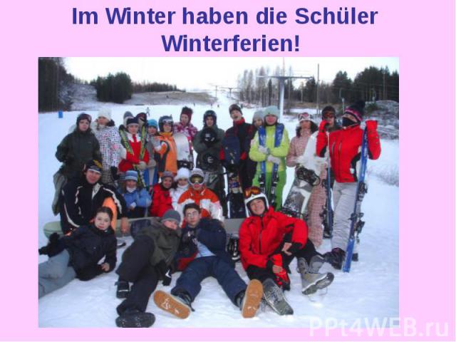 Im Winter haben die Schьler Winterferien!