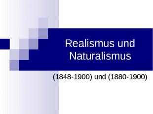 Realismus und Naturalismus (1848-1900) und (1880-1900)