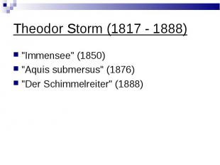 Theodor Storm (1817 - 1888) \"Immensee\" (1850)\"Aquis submersus\" (1876)\"Der S