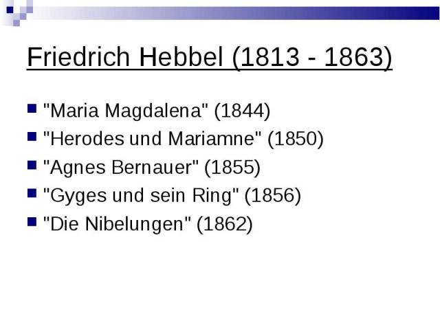 Friedrich Hebbel (1813 - 1863) \