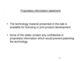 Proprietary information statement The technology material presented in this talk