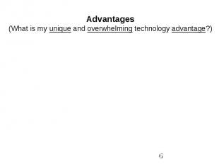 Advantages(What is my unique and overwhelming technology advantage?)