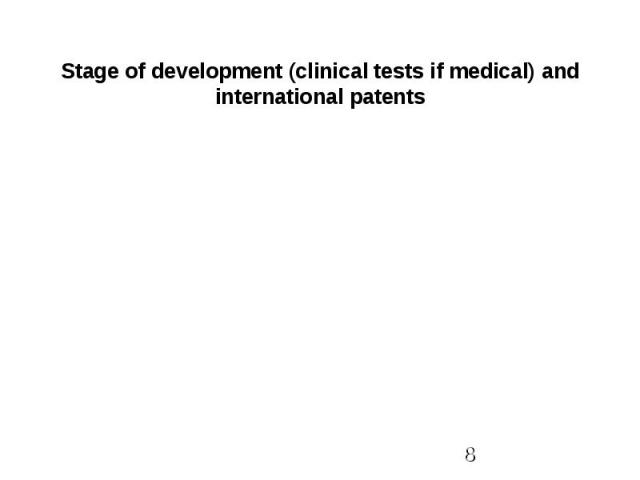 Stage of development (clinical tests if medical) and international patents