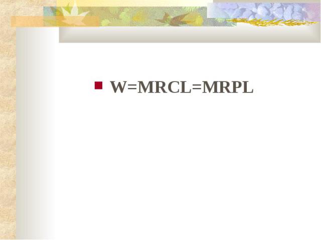 W=MRCL=MRPL
