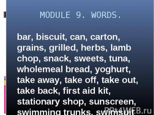 MODULE 9. WORDS. bar, biscuit, can, carton, grains, grilled, herbs, lamb chop, s
