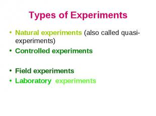 Types of Experiments Natural experiments (also called quasi-experiments)Controll