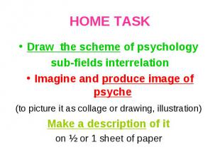 HOME TASK Draw the scheme of psychology sub-fields interrelationImagine and prod