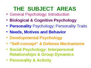 THE SUBJECT AREAS General Psychology: Introduction Biological & Cognitive Psycho