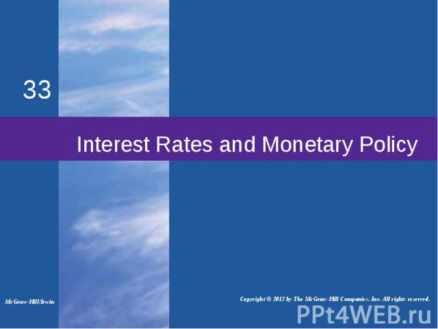 Interest Rates and Monetary Policy McGraw-Hill/Irwin Copyright © 2012 by The McGraw-Hill Companies, Inc. All rights reserved.