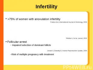 Infertility >75% of women with anovulation infertility Follicular arrest Impaire