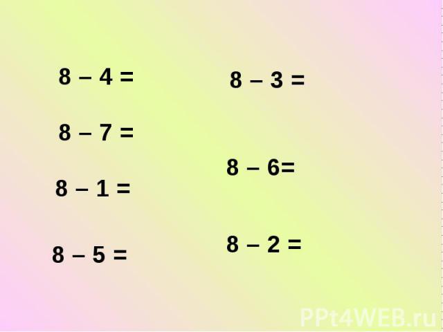 8 – 4 = 8 – 7 = 8 – 1 = 8 – 5 = 8 – 3 = 8 – 6= 8 – 2 =