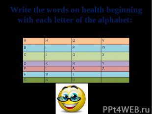 Write the words on health beginning with each letter of the alphabet: