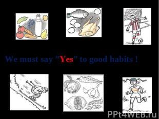 We must say ”Yes” to good habits !