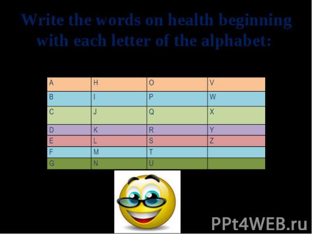 Write the words on health beginning with each letter of the alphabet: