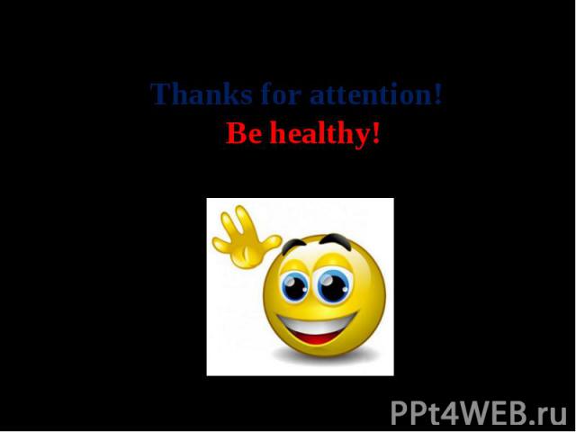 Thanks for attention! Be healthy!